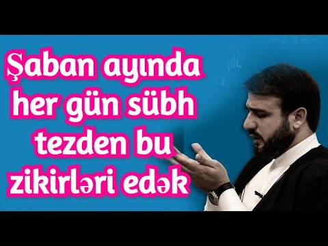 Şaban ayında her gün sübh tezden bu zikirləri edək 2020