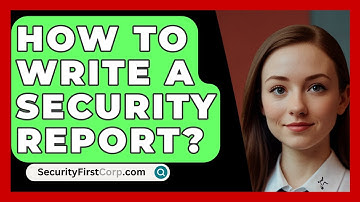 How To Write A Security Report? - SecurityFirstCorp.com