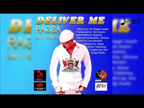 Ragga - Deliver Me "2017 Soca" (Trinidad) - Ragga - Deliver Me "2017 Soca" (Trinidad)