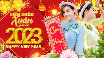 Happy New Year 2023 - Nhạc Xuân 2023 Remix Hay Nhất | Nhạc Tết 2023 Remix Chúc Mừng Năm Mới QUÝ MÃO