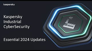 Kaspersky Industrial CyberSecurity: Essential 2024 Updates