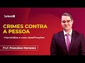 CRIMES CONTRA A PESSOA | Prof. Francisco Menezes