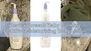 Review Aveeno Baby Calming Comfort Moisturizing Body Lotion with Relaxing Lavender & Vanilla Scents,