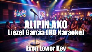 ALIPIN AKO - Liezel Garcia (HD Karaoke) | Even Lower Key