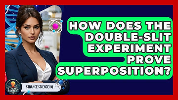 How Does The Double-Slit Experiment Prove Superposition? - Strange Science HQ