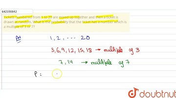 Tickets numbered from 1 to 20 are mixed up\r\ntogether and then a ticket is drawn at random. Wha...