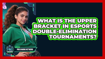 What Is The Upper Bracket In Esports Double-elimination Tournaments? - Pro Gaming Network