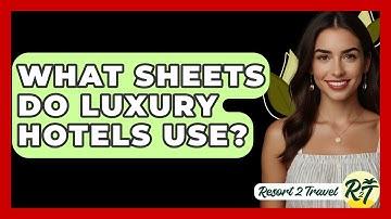 What Sheets Do Luxury Hotels Use? - Resort 2 Travel