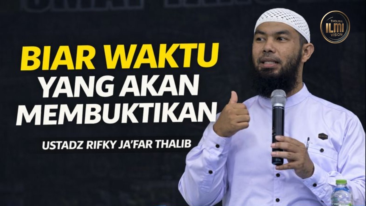 TENANG....Semua Akan Terjawab, Ini Hanya Masalah WAKTU! - Ust. RIFKY JA’FAR THALIB.