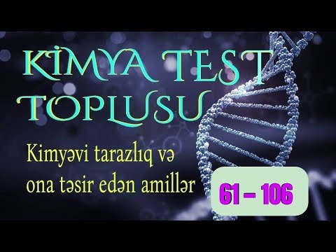 Test toplusu kimya: Kimyəvi tarazlıq və ona təsir edən amillər (61-106)