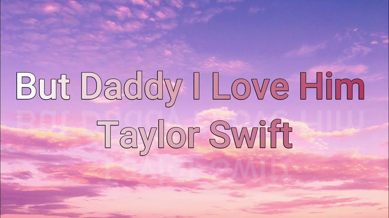 Taylor Swift But Daddy I Love Him (Lyrics) YouTube