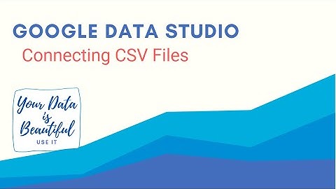 How to import CSV files data in Google Data Studio