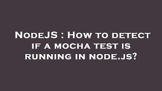 NodeJS : How to detect if a mocha test is running in node.js?