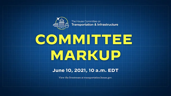Full Committee Markup - June 9, 2021 INVEST in America Act (Part III)