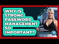 Why Is Strong Password Management So Important? - Your Computer Companion