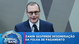 Zanin atende governo e suspende desoneração da folha de pagamento | Jornal da Band