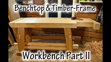 Bench-Top & Timber-Frame, Workbench Part II