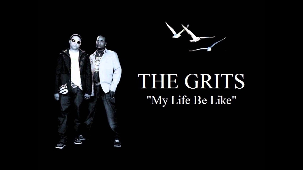 Grits- My Life Be Like - YouTube.