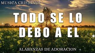 ALABANZAS QUE SANAN EL ALMA Y CORAZÓN - MÚSICA CRISTIANA DE ADORACIÓN 2024 - ADORACIÓN A DIOS by alabanzas de adoracion 220,226 views 2 months ago 33 minutes