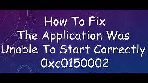 the application was unable to start correctly 0xc0150002