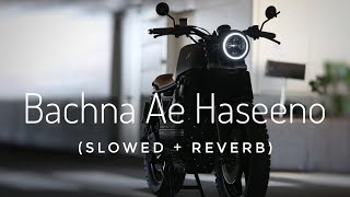 Bachna Ae haseeno (Slowed   Reverb) || bachna ae haseeno lo-fi version ||