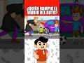 ¿QUIÉN ROMPIÓ EL VIDRIO DEL AUTO?