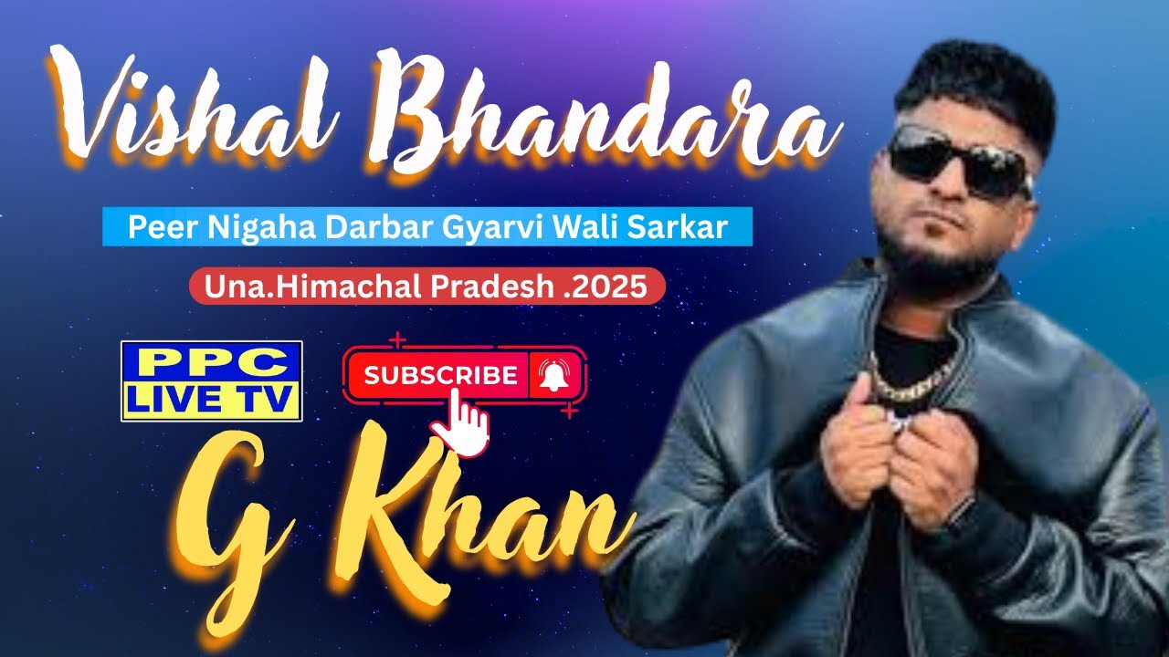 🔴G- Khan || Vishal Bhandara || Peer Nigaha Darbar Gyarvi Wali Sarkar || Una || Himachal Pradesh