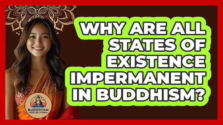 Why Are All States Of Existence Impermanent In Buddhism?