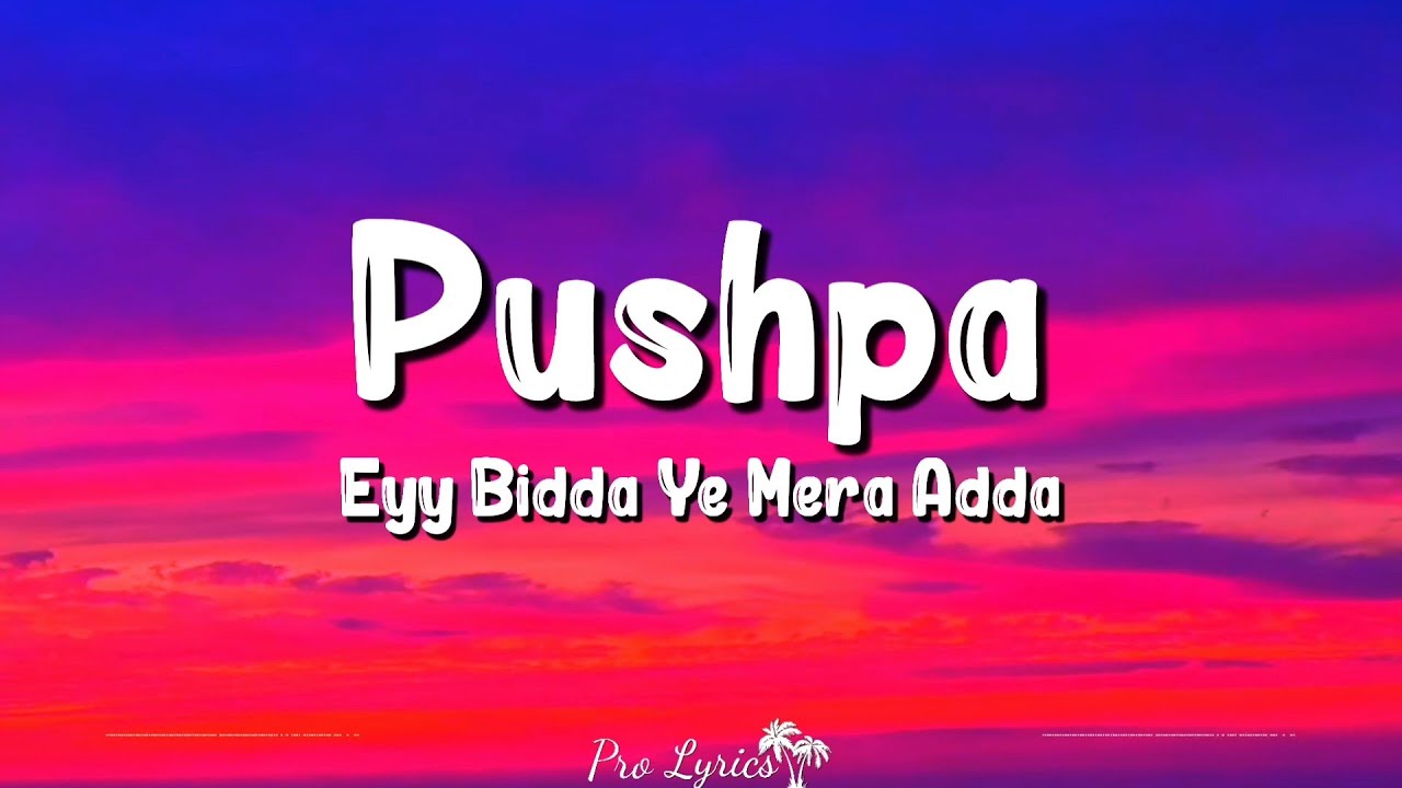 Eyy Bidda Ye Mera Adda - HINDI VERSION (Lyrics) | Pushpa | Allu Arjun, Rashmika Mandanna,Nakash Aziz