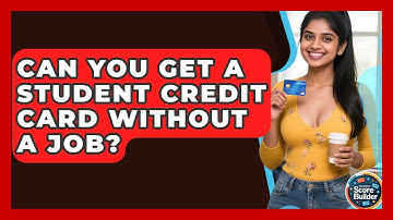 Can You Get a Student Credit Card Without a Job? | Student Score Builder News