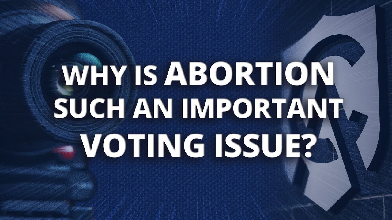 Why Is Abortion Such an Important Voting Issue?