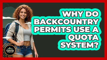 Why Do Backcountry Permits Use A Quota System? - Exploring Campgrounds