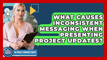 What Causes Inconsistent Messaging When Presenting Project Updates? - The Project Manager Toolkit