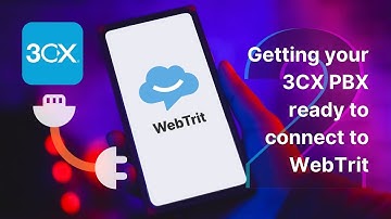 02 Getting Your 3CX PBX Ready to Connect to WebTrit