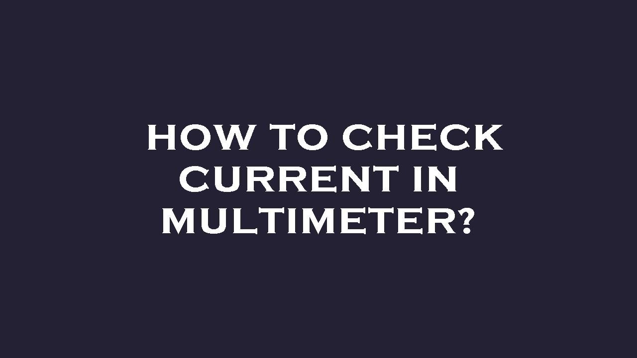 how-to-check-current-in-multimeter-youtube