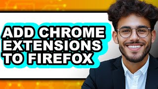 How to Add Chrome Extensions to Firefox - Step by Step
