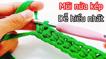 Dạy móc len cơ bản | Cách móc mũi nửa kép