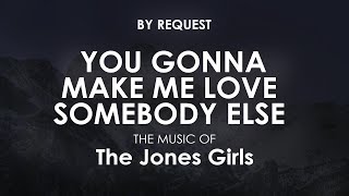 You Gonna Make Me Love Somebody Else  | The Jones Girls