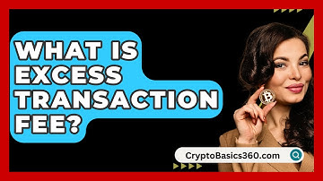 What Is Excess Transaction Fee? - CryptoBasics360.com