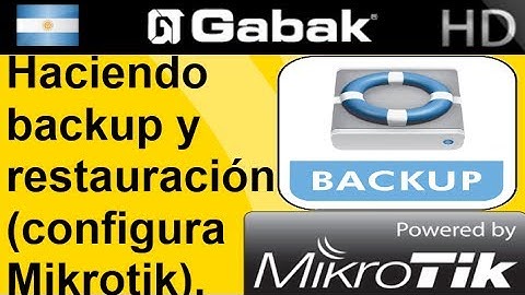 Haciendo backup y restauración. Configuración Mikrotik.