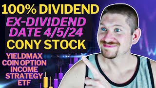 YieldMax COIN Option Income Strategy ETF, CONY stock, 100% dividend yield, ex-dividend date 4/4/24, Cony Next Dividend Date And Amount