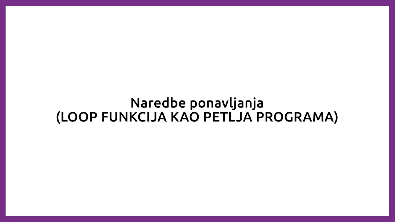 4.  Naredbe ponavljanja - Loop funkcija kao petlja programa