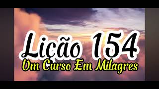 Lição 154 Um Curso em Milagres #meditação #umcursoemmilagres