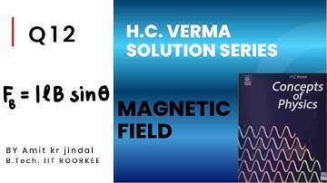 H C  VERMA SOLUTIONS || MAGNETIC FIELD || Q 12 || MAGNETIC FORCE , MAGNETISM || HCV ||
