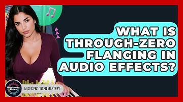 What Is Through-zero Flanging In Audio Effects? - Music Producer Mastery