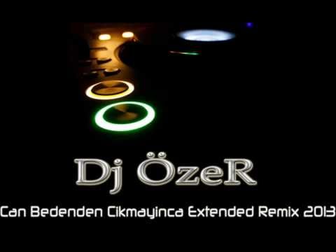 Dj ÖzeR   Can Bedenden Cikmayinca (Extended Remix) 2013