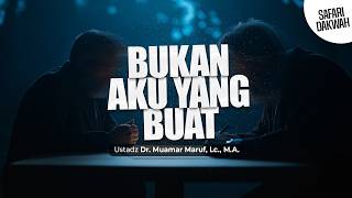 BUKAN AKU YANG BUAT - Ustadz Dr. Muamar Ma'ruf, Lc., M.A.