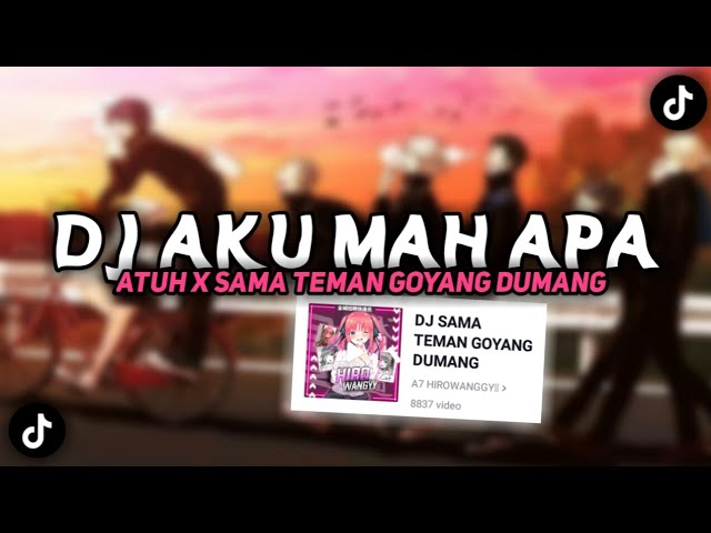 DJ AKU MAH APA ATUH X SAMA TEMAN GOYANG DUMANG- Viral Di Fyp TikTok class=