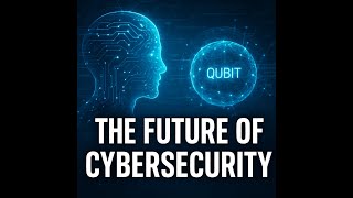 The Future of Cybersecurity: AI, Quantum Computing, and Beyond Wealth