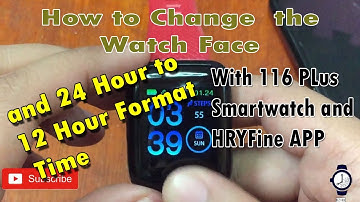 How to Change Watch face and 24 hour to 12 Hour format time with 116 Plus and HRYFine App
